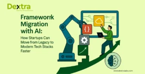Framework Migration with AI: How Startups Can Move from Legacy to Modern Tech Stacks Faster