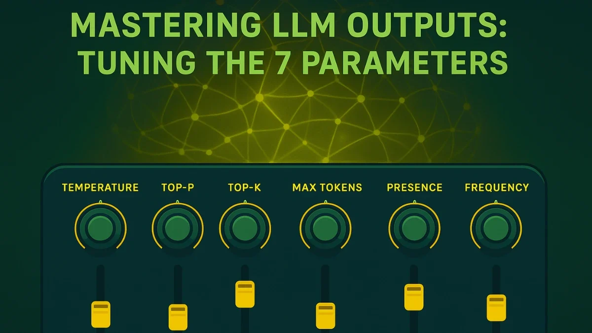 Mastering LLM Outputs: A Human Guide to Tuning the 7 Key Parameters